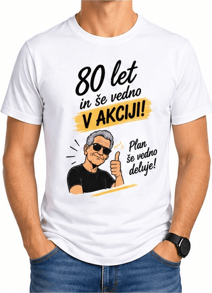 Majica za 80 let – 80 let in še vedno v akciji!