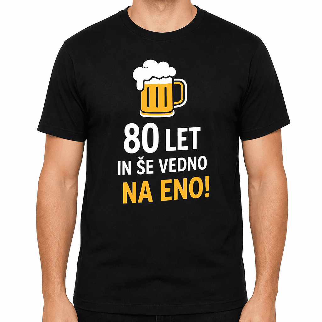 Majica za 80 let – 80 let in še vedno na eno!