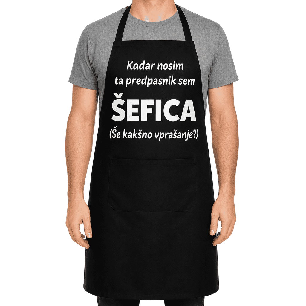 Smešni predpasnik Kadar nosim ta predpasnik sem ŠEFICA
