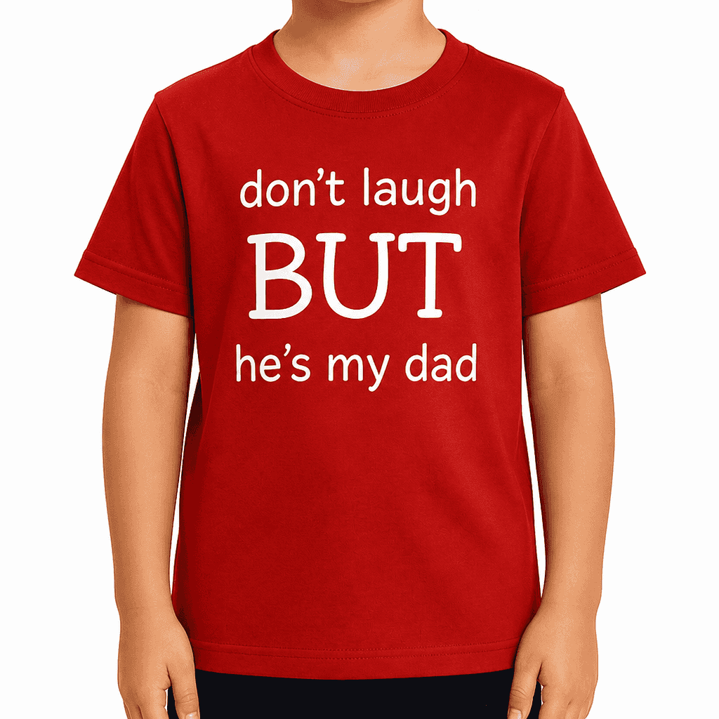Smešna otroška majica don't laugh BUT he's my dad