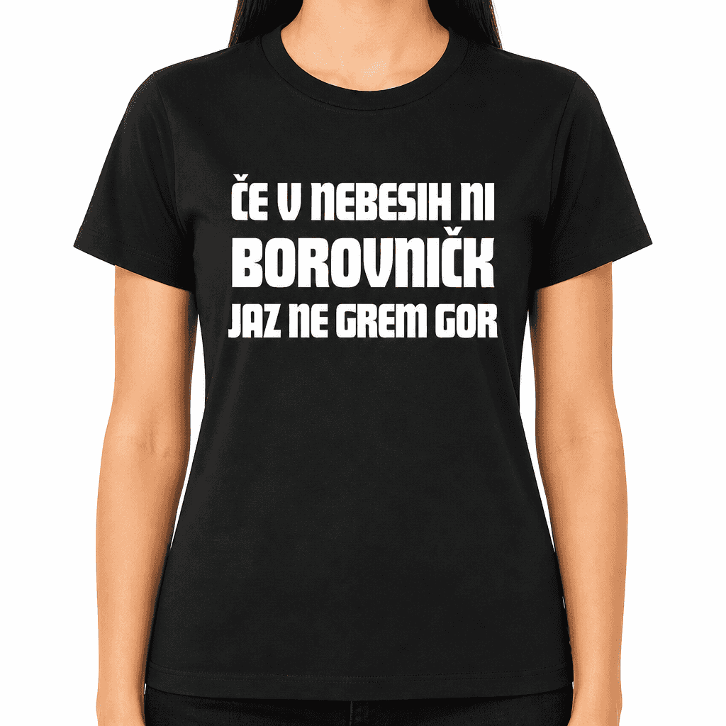 Smešna majica: ČE V NEBESIH NI BOROVNIČK JAZ NE GREM GOR