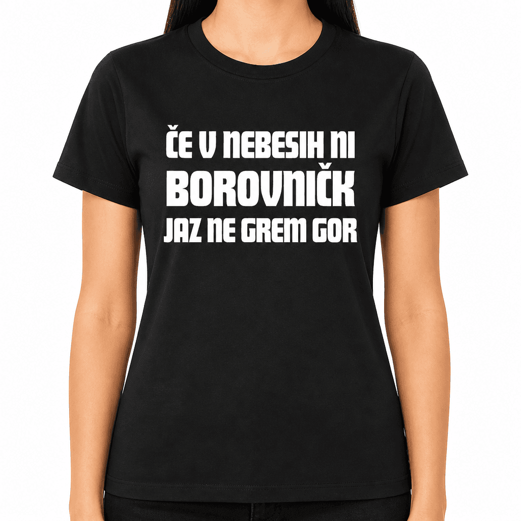 Smešna majica: ČE V NEBESIH NI BOROVNIČK JAZ NE GREM GOR