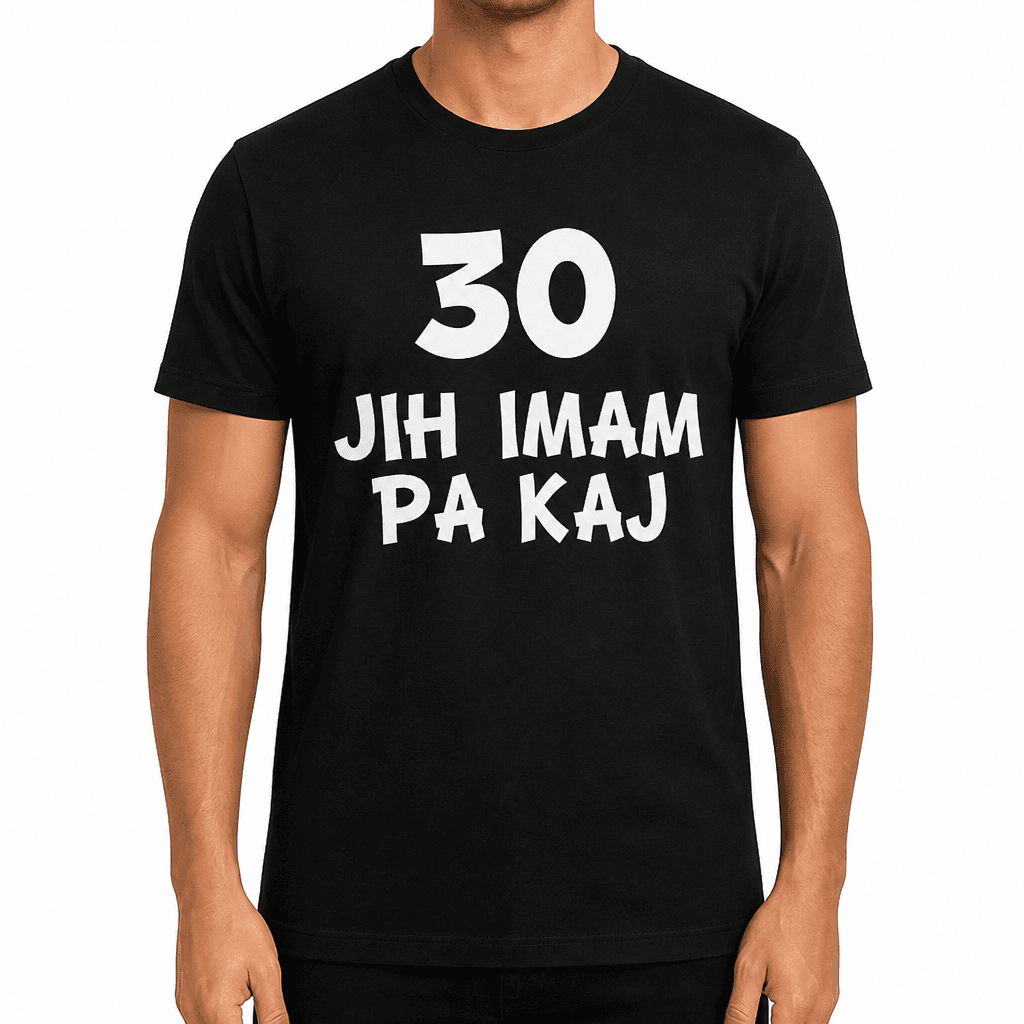 Smešna majica 30 jih imam pa kaj
