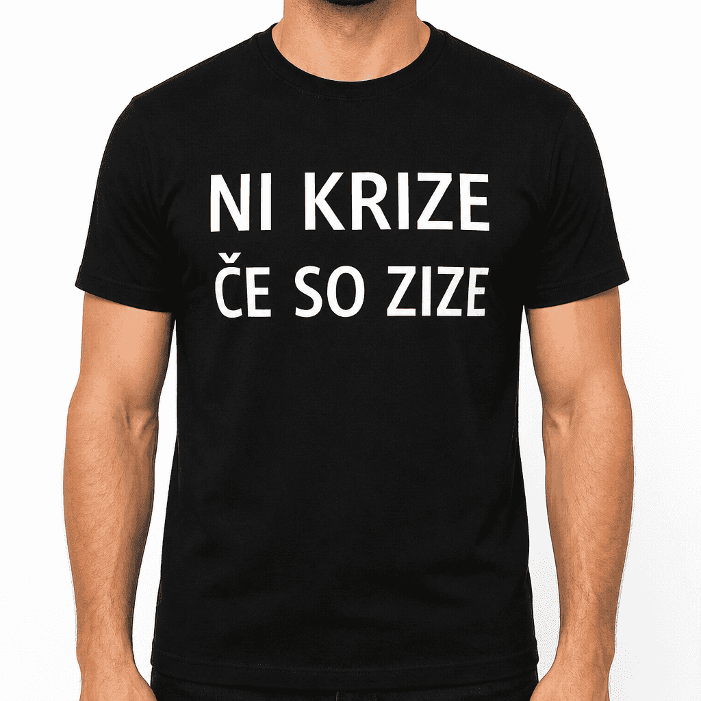 Smešna majica NI KRIZE ČE SO ZIZE