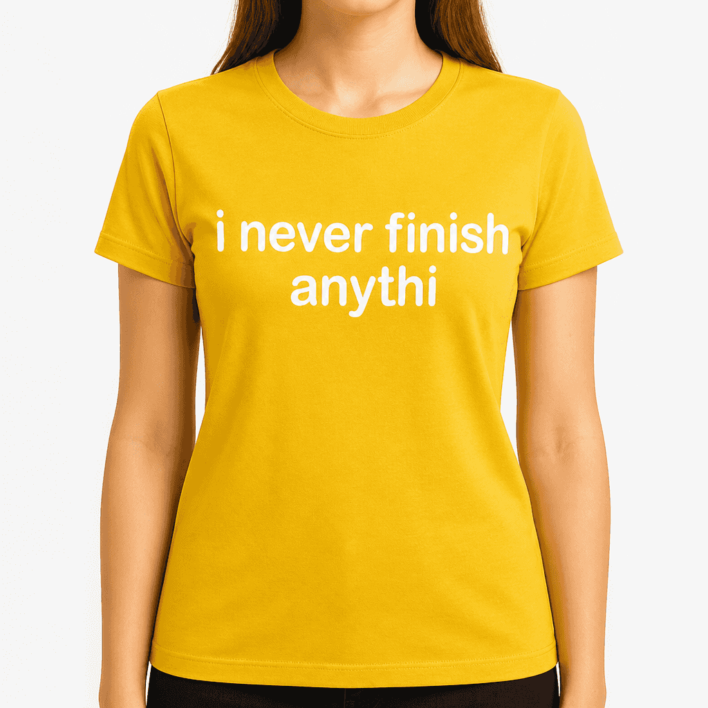 Smešna majica 'i never finish anythi'