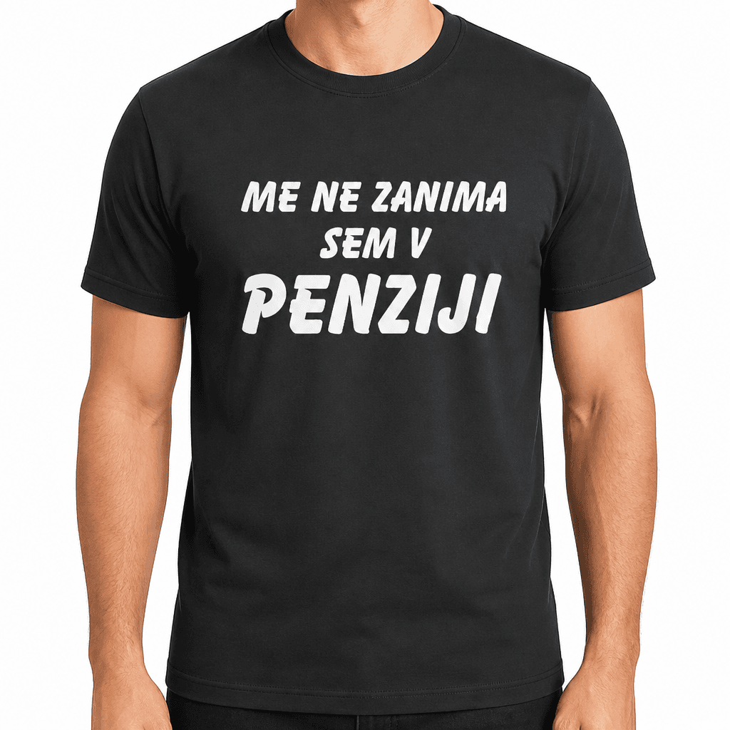 Smešna majica ME NE ZANIMA SEM V PENZIJI