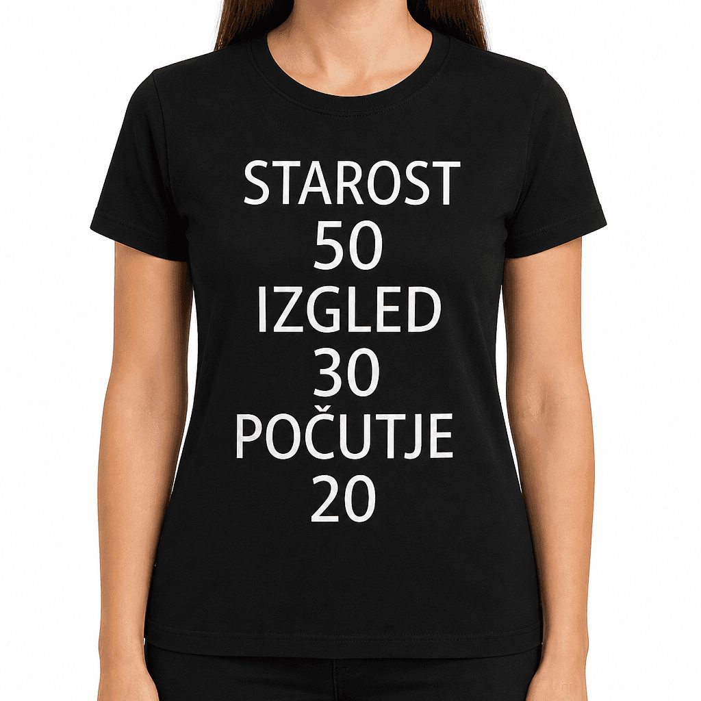 Smešna majica STAROST 50 IZGLED 30 POČUTJE 20