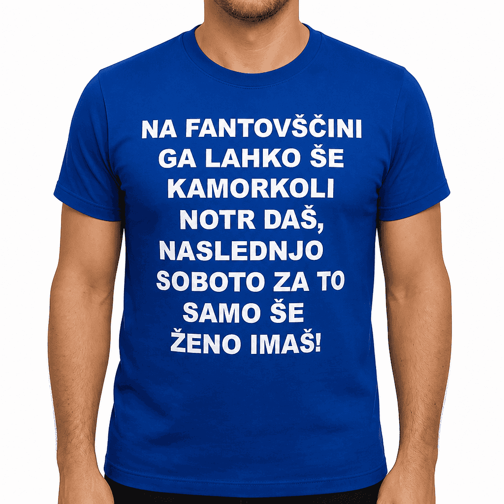 Smešna majica na fantovščini ga lahko še not daš...