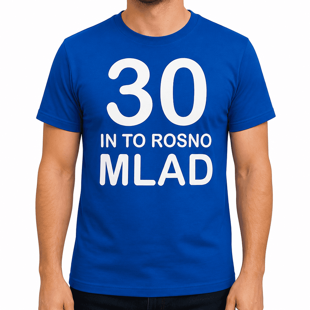 Smešna majica 30 IN TO ROSNO MLAD