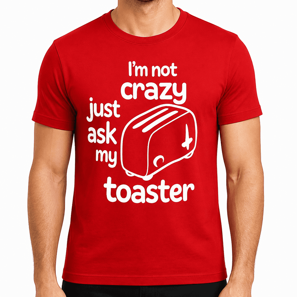 Majica I'm not crazy just ask my toaster