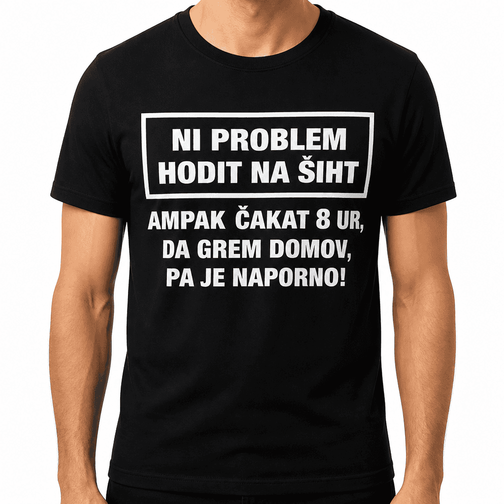 Majica najboljša ni problem hodit na šiht