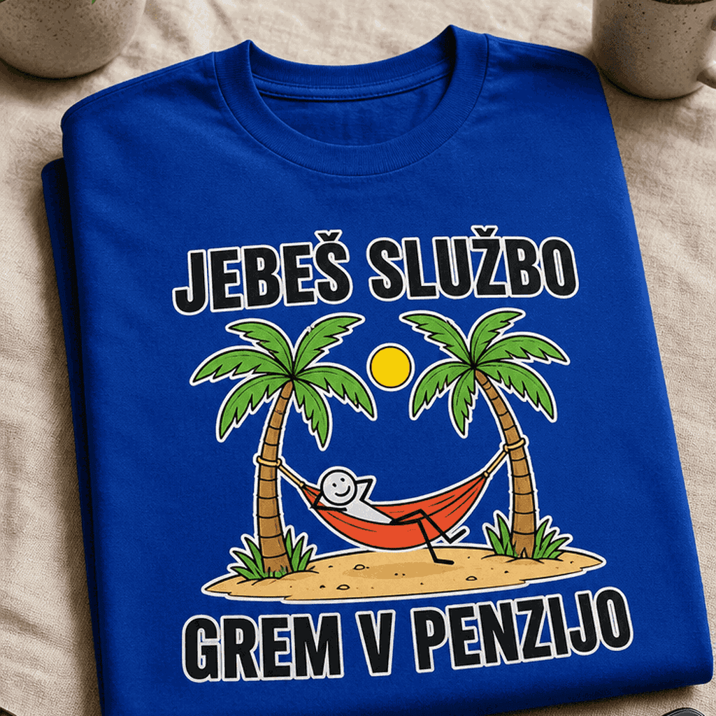Majica za bodoče upokojence - Jebeš službo grem v penzijo