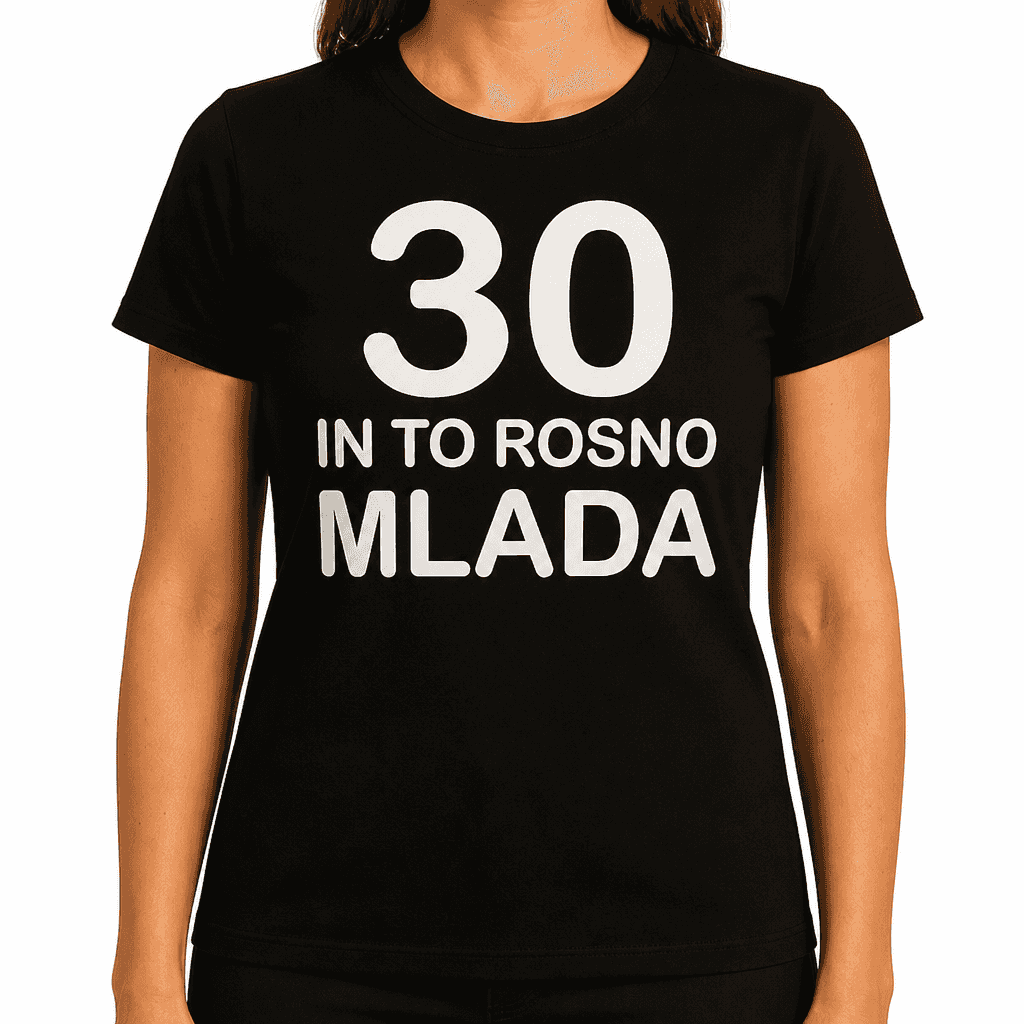 Smešna majica 30 in to rosno mlada