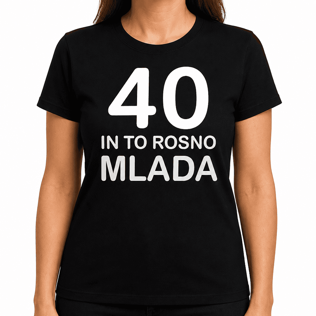 Smešna majica 40 in to rosno mlada