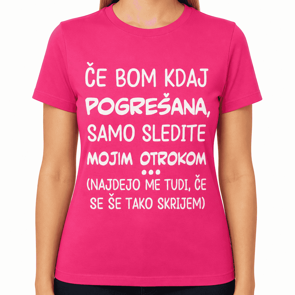 Smešna majica - če bom kdaj pogrešana sledite mojim otrokom