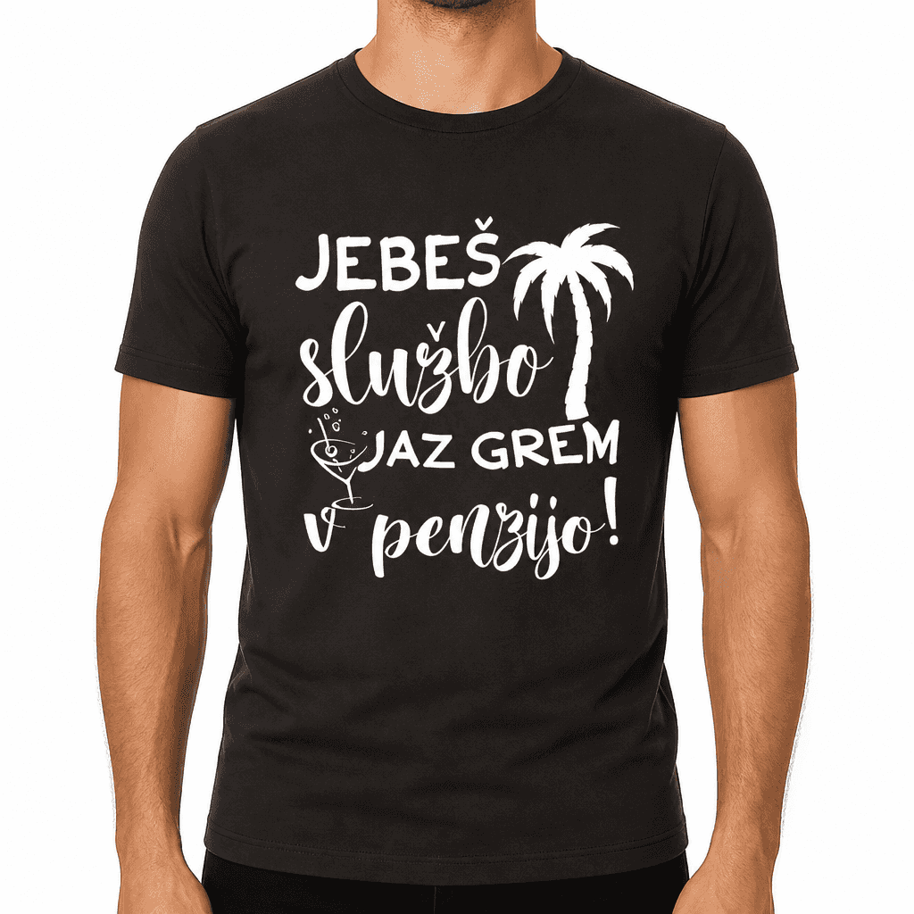 Smešna majica: JEBEŠ službo JAZ GREM v penzijo! (ženska)