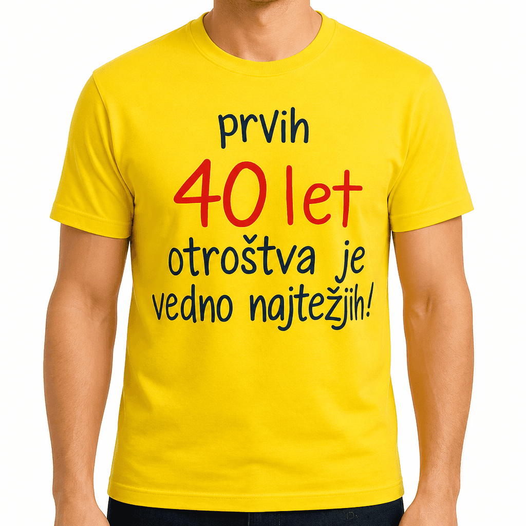 Smešna majica prvih 40 let otroštva je vedno najtežjih