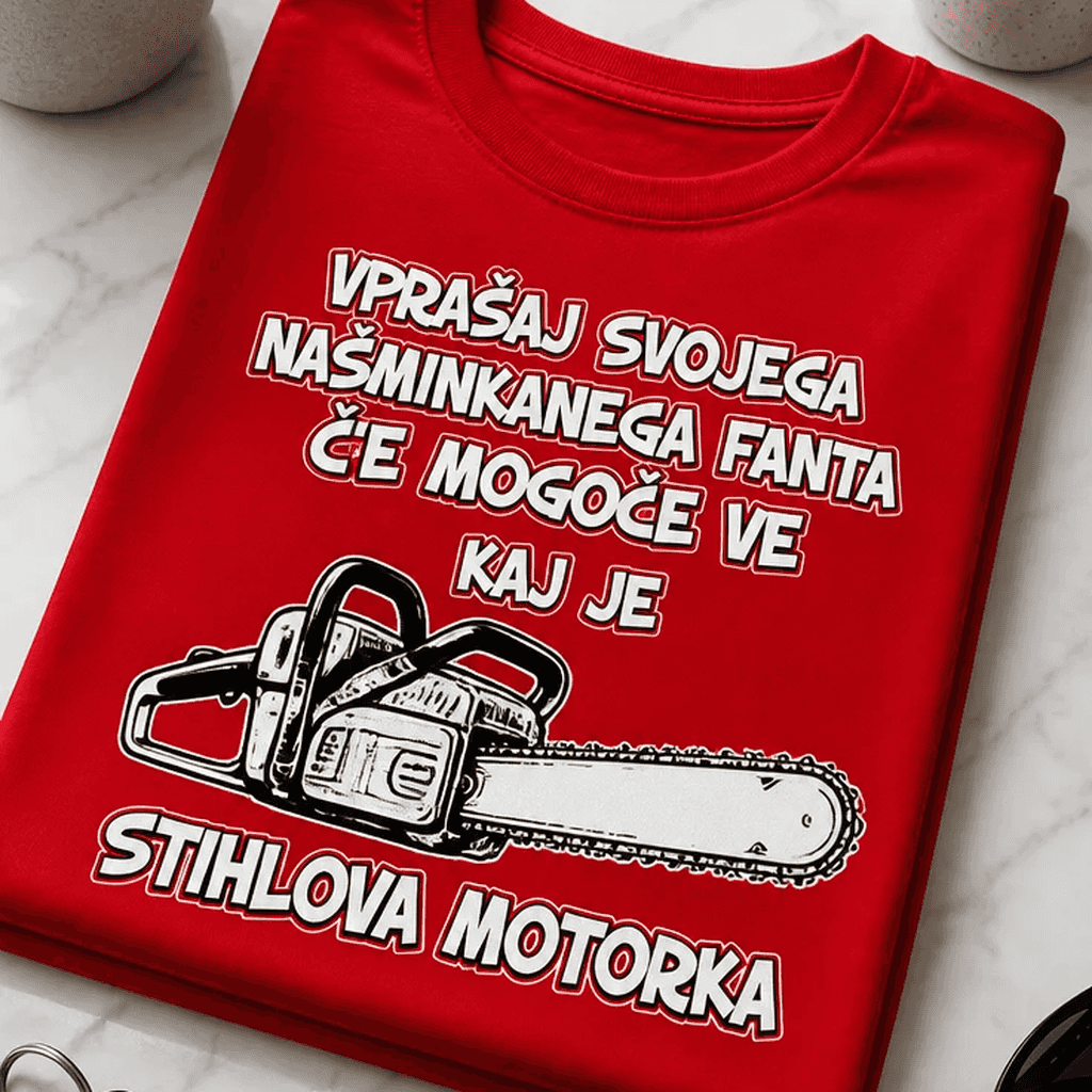 Majica vprašaj svojega naštimanega fanta za Stihlovo motorko