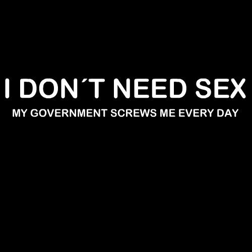 Smešna majica I dont need sex government screws me every day