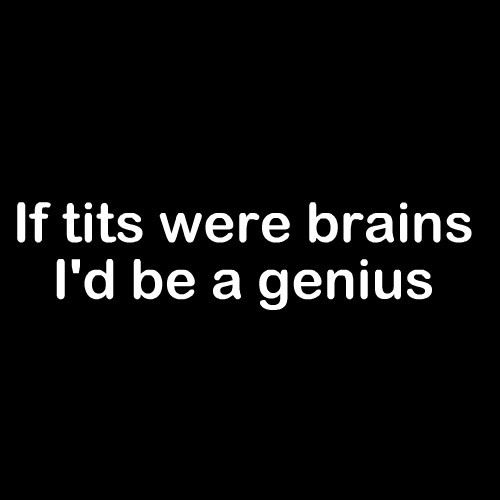 Smešna majica if tits were brains id be a genious