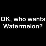 Smešna majica OK who wants watermelon