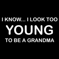 Smešna majica I know I look to young to be a grandma