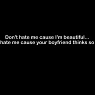 Smešna majica dont hate me because i am beautiful hate me because your boyfriend thinks so
