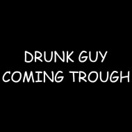 Smešna majica drunk guy coming trough