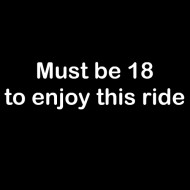 Smešna majica Must be 18 to enjoy this ride