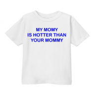 Smešna otroška majica my momy is hotter than your mommy