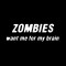 Smešna majica zombies want me for my brain