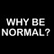 Smešna majica why be normal