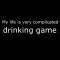 Smešna majica my life is a very complicated drinking game