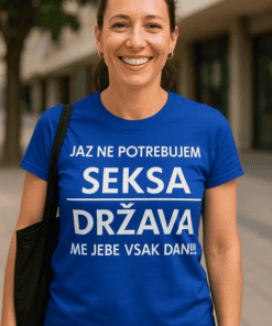 Majica z napisom jaz ne potrebujem seksa, država me jebe vsak dan