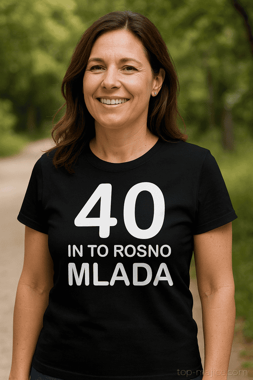 Smešna majica 40 in to rosno mlada