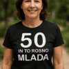 Smešna majica 50 in to rosno mlada