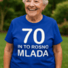Smešna majica 70 in to rosno mlada