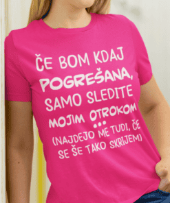 Smešna majica – če bom kdaj pogrešana sledite mojim otrokom