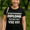 Smešna majica jaz ne potrebujem diplome ker moj mož vse ve