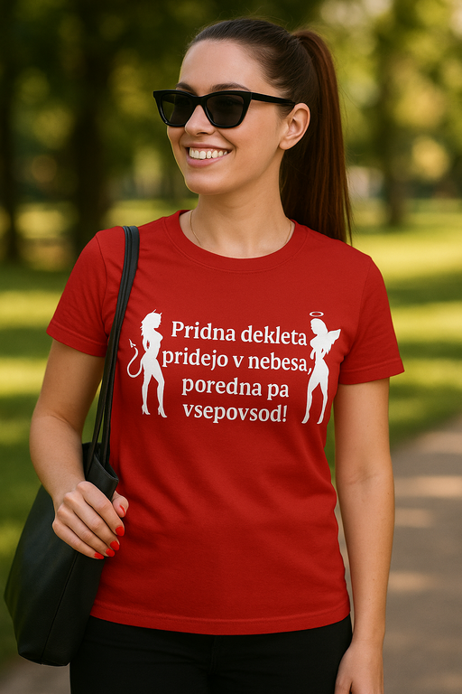 Smešna majica Pridna dekleta pridejo v nebesa, poredna pa vsepovsod!