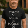 Smešna majica STAROST 50 IZGLED 30 POČUTJE 20