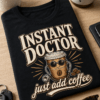 Majica z napisom Instant doctor just add coffee za zdravnike in ljubitelje kave