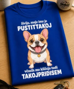 Smešna majica z napisom živijo. moje ime je PUSTITTAKOJ včasih me kličejo tudi TAKOJPRIDISEM in ilustracijo kužka