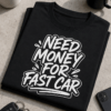 Majica z napisom Need money for fast car za ljubitelje hitrih avtov