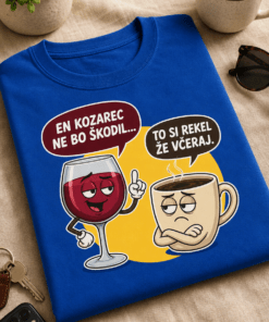 Majica z napisom EN KOZAREC NE BO ŠKODIL... TO SI REKEL ŽE VČERAJ. ter ilustracijo kozarca vina in skodelice kave