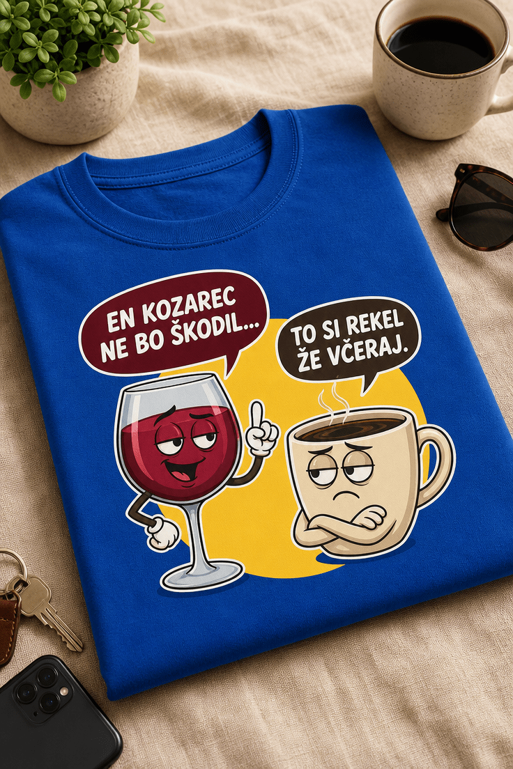 Majica z napisom EN KOZAREC NE BO ŠKODIL... TO SI REKEL ŽE VČERAJ. ter ilustracijo kozarca vina in skodelice kave