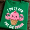 Majica z napisom I DO IT FOR THE ICE CREAM in prisrčnim mišičastim sladoledom v kornetu