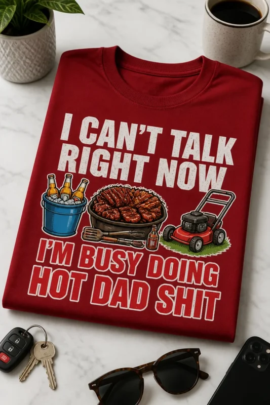 Majica za očeta z napisom I CAN'T TALK RIGHT NOW I'M BUSY DOING HOT DAD SHIT