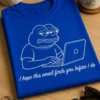 Majica z napisom I hope this email finds you before I do in motivom zoprne žabe za sodelavce in pisarniške ciničneže