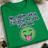 Majica z napisom Ne rabim seksa življenje me jebe vsak dan in prisrčnim smeškom